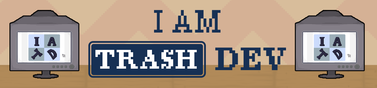 I AM TRASH DEV