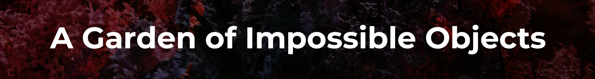 A Garden of Impossible Objects