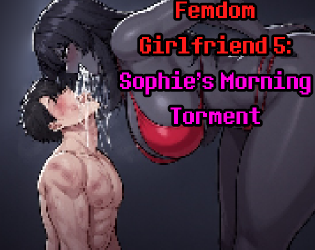Femdom Girlfriend 5: Sophie's Morning Torment