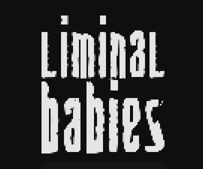 Liminal Babies