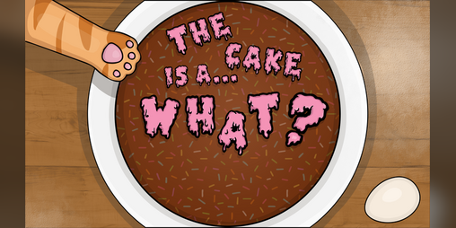 Cover image for The Cake is a... What?
