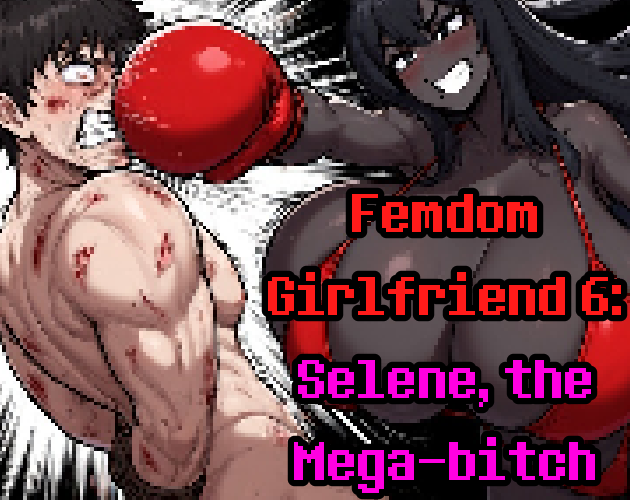 Femdom Girlfriend 6: Selene, the Mega-Bitch