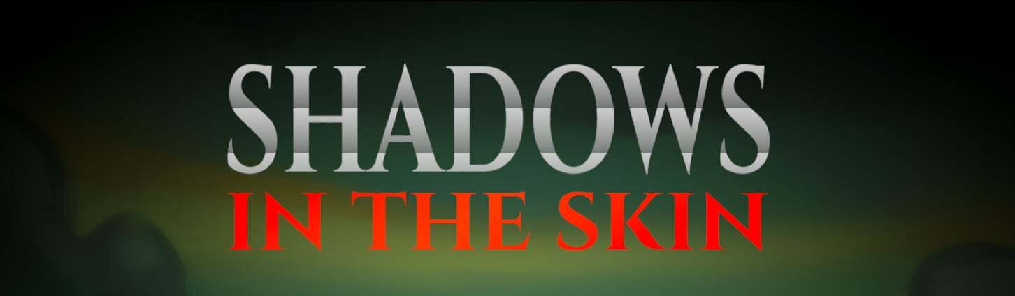 SHADOWS IN THE SKIN