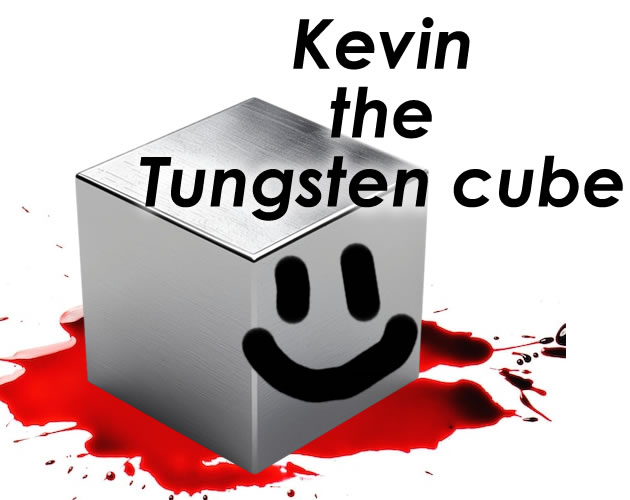 Kevin the Tungsten cube
