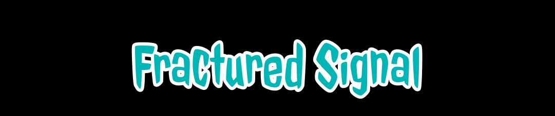 Fractured Signal