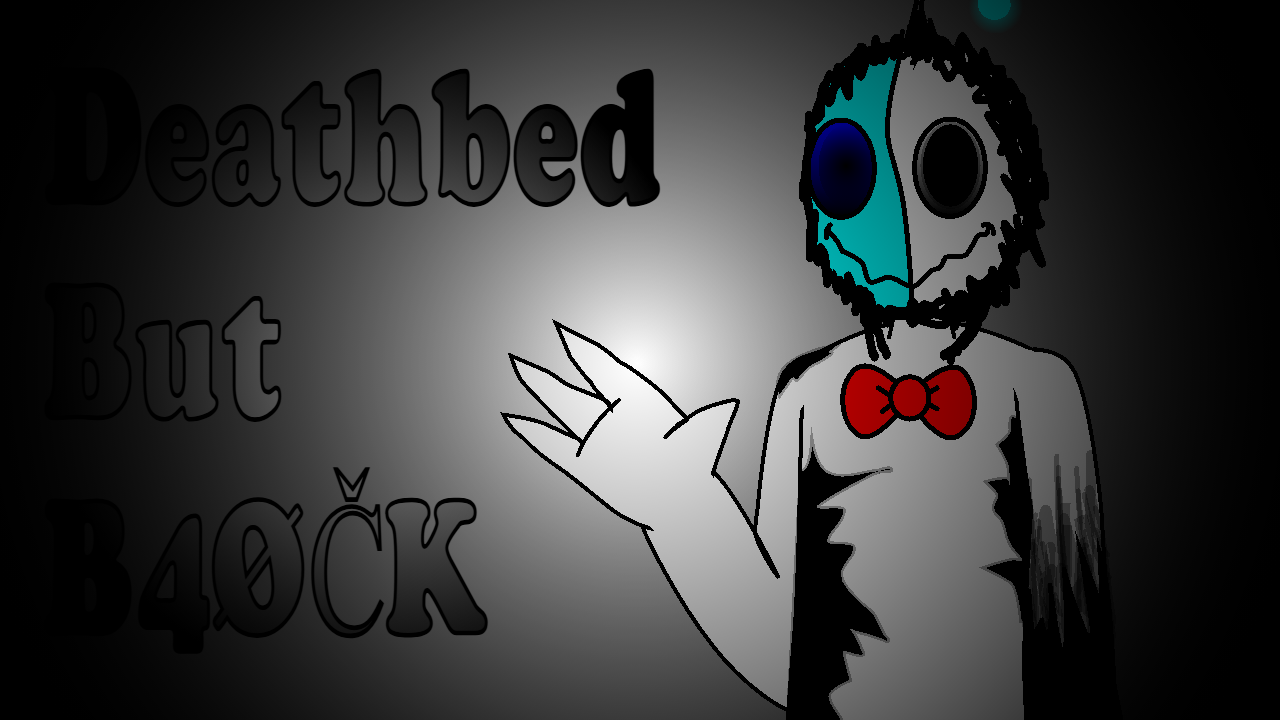 AYS:Deathbed But B4ØČK