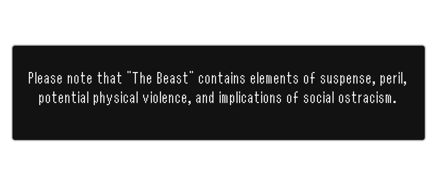 Please note that 'The Beast' contains elements of suspense, peril, potential physical violence, and implications of social ostracism.