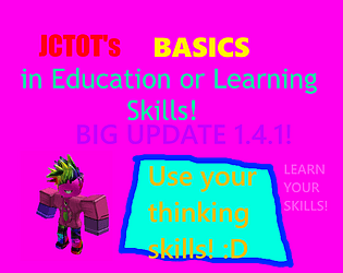 JCTOT's Basics in Education or Learning (Big Update 1.4.1)