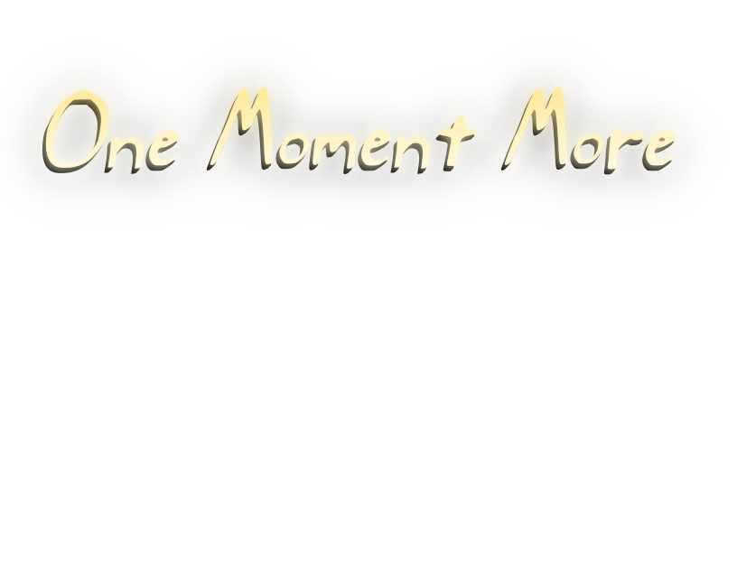 1 Moment More