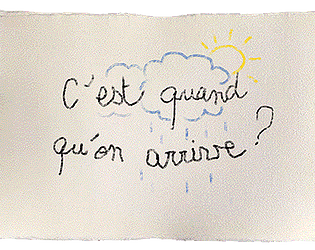 C'est quand qu'on arrive ?