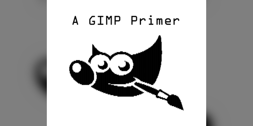 Cover image for GIMP Primer Zine (Free and Open Image Manipulation)