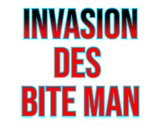 Invasion des BITE MAN