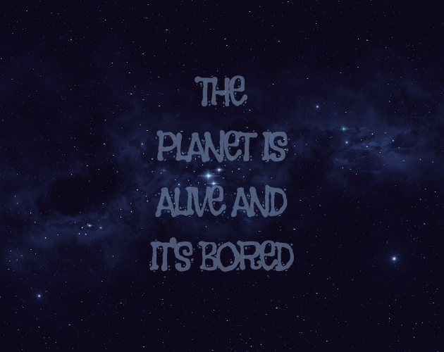 Cover image for The Planet Is Alive And It's Bored