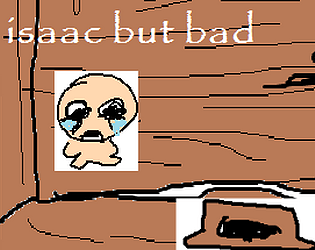 isaac but bad