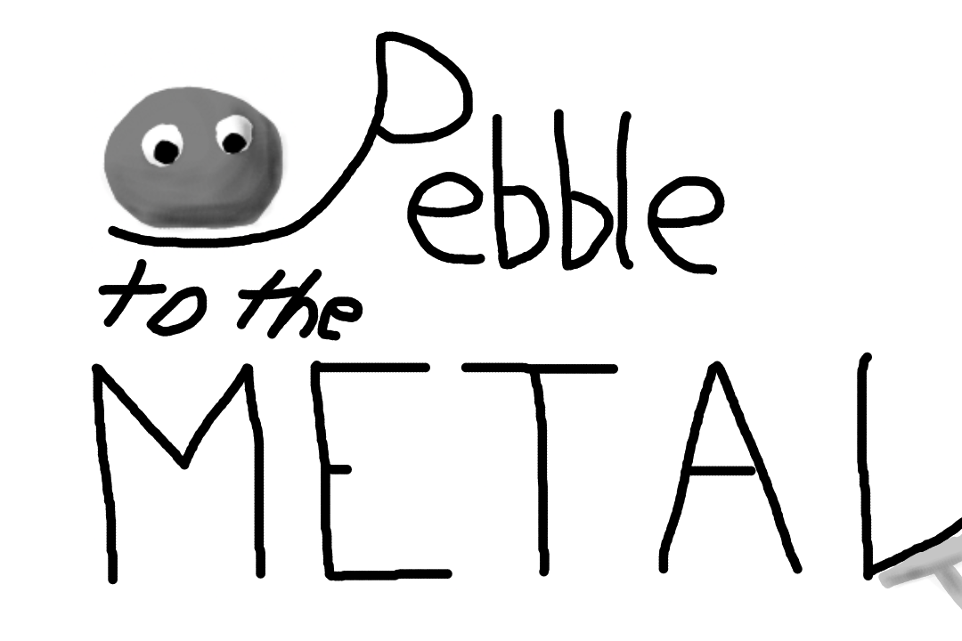 Pebble To The Metal By Flingusmcgee pebble-to-the-metal-by-flingusmcgee