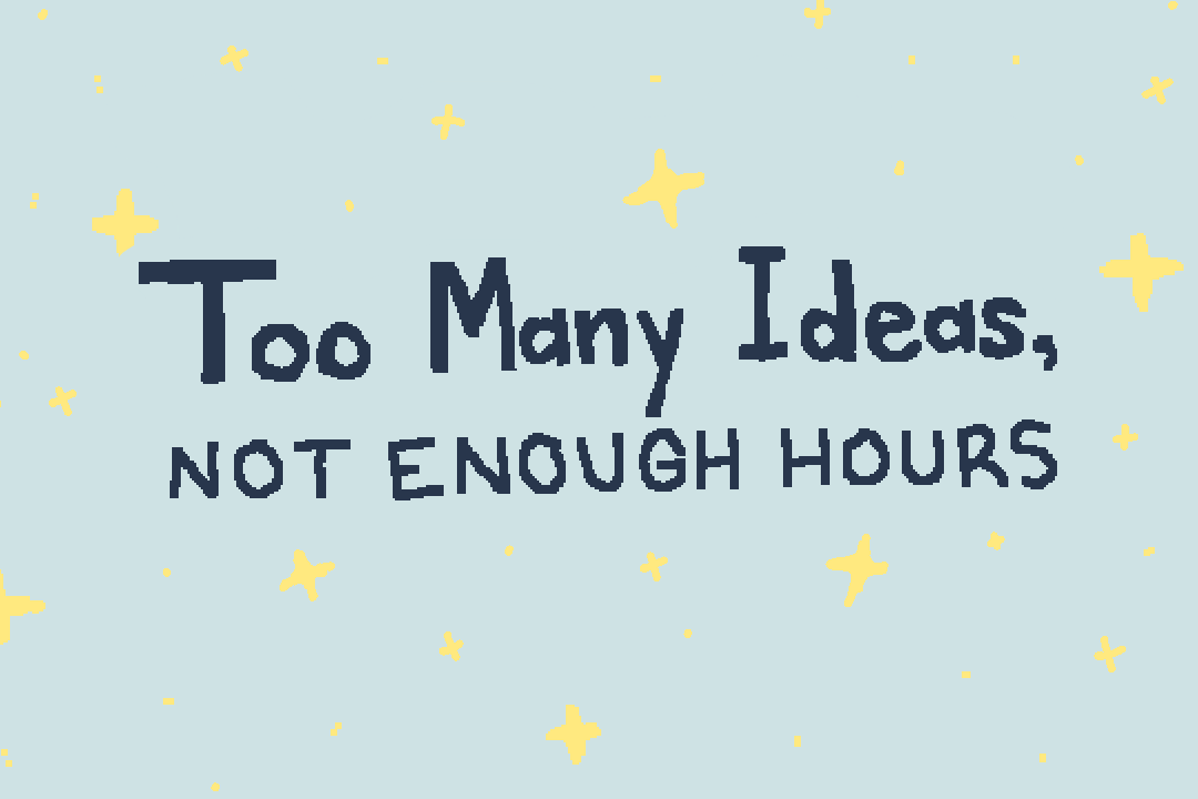 Cover image for Too Many Ideas, Not Enough Hours