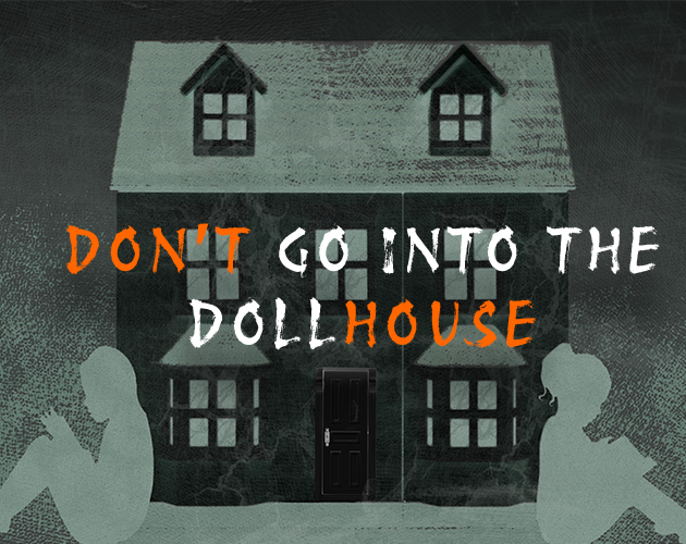 Don't Go Into the Dollhouse