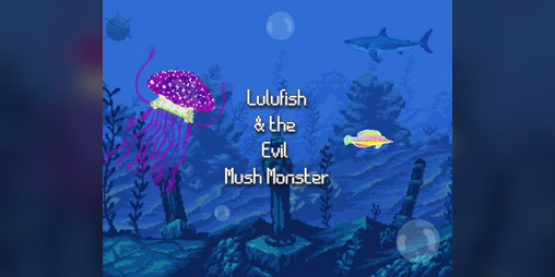 Cover image for Lulu Fish & the Evil Mush Monster