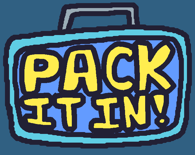 Pack It In!