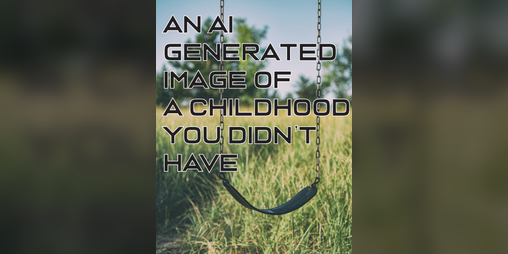 Cover image for An AI Generated Image Of A Childhood You Didn't Have