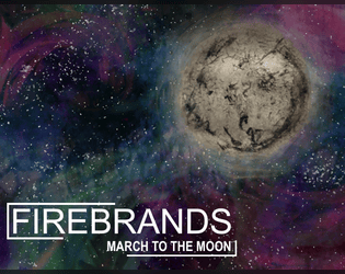 Firebrands: March to the Moon   - A hack of Mobile Frame Zero: Firebrands, set to the world and themes of Heaven Will Be Mine. 