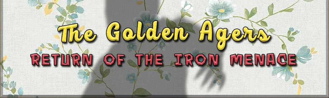 The Golden Agers: Return of the Iron Menace