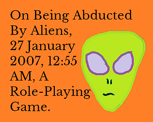 On Being Abducted By Aliens, 27 January 2007, 12:55 AM, A Role-Playing Game