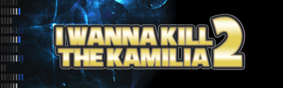 I Wanna Kill the Kamilia 2