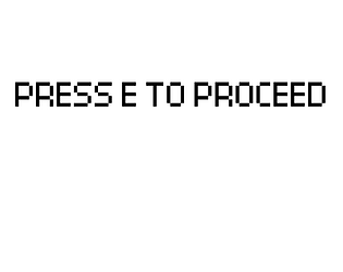 Press E To Proceed