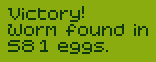 Victory! Worm found in 581 eggs.