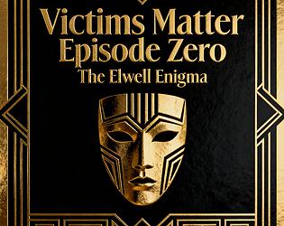 Victims Matter, Episode 0: The Elwell Enigma