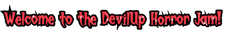 Welcome to the DevilUp Horror Jam! Welcome to the DevilUp Horror Jam!