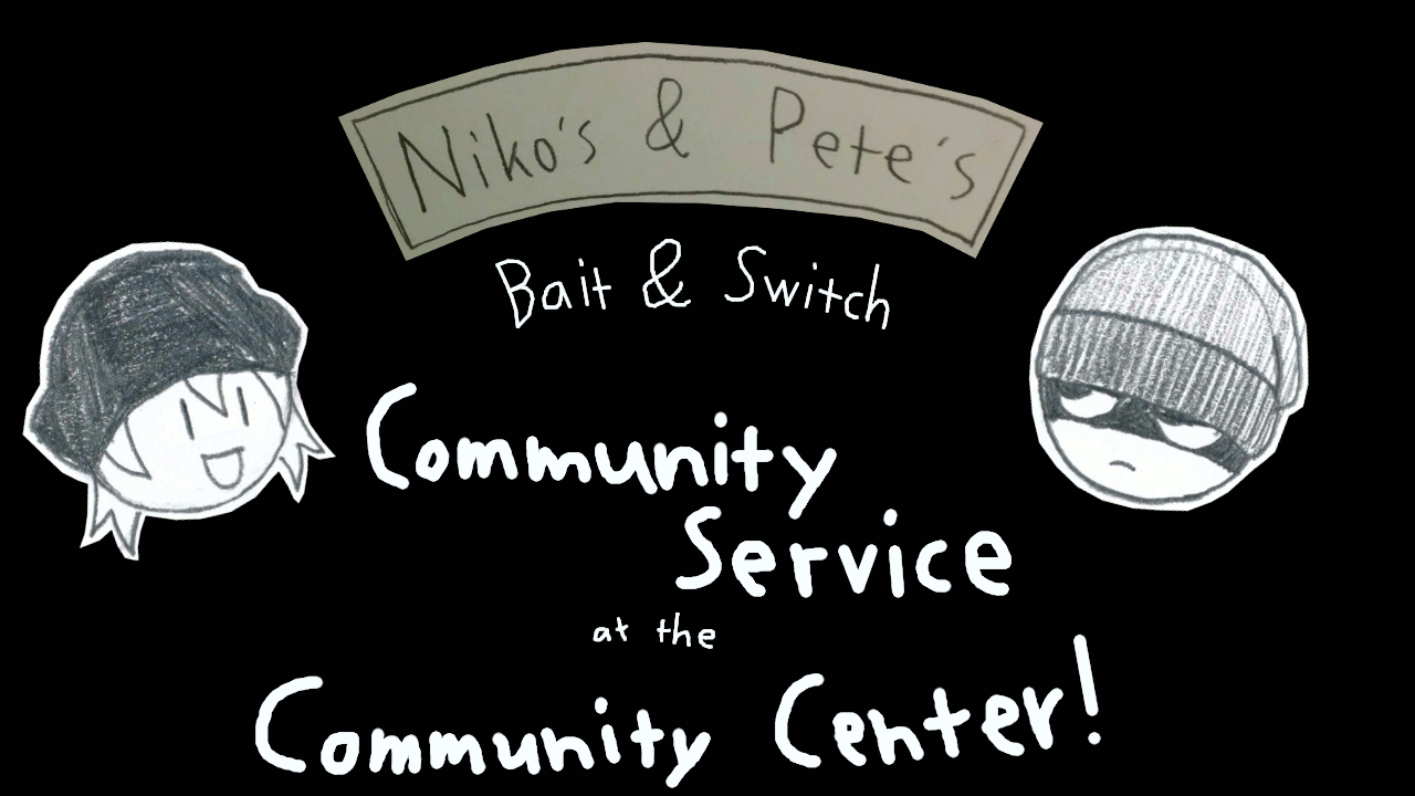 Cover image for Niko's & Pete's Bait & Switch Community Service at the Community Center!