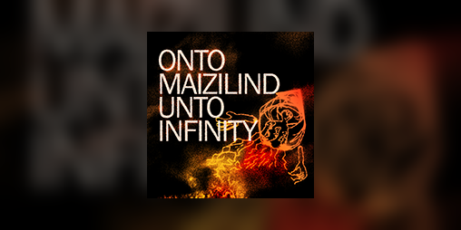 Cover image for Onto Maizilind Unto Infinity