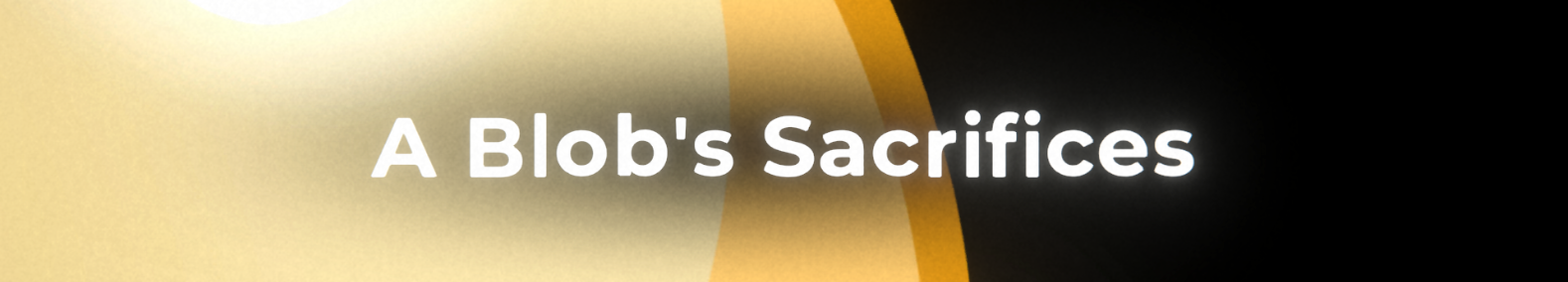 A Blob's Sacrifices