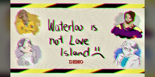Cover image for Waterloo is Not Love Island [DEMO]