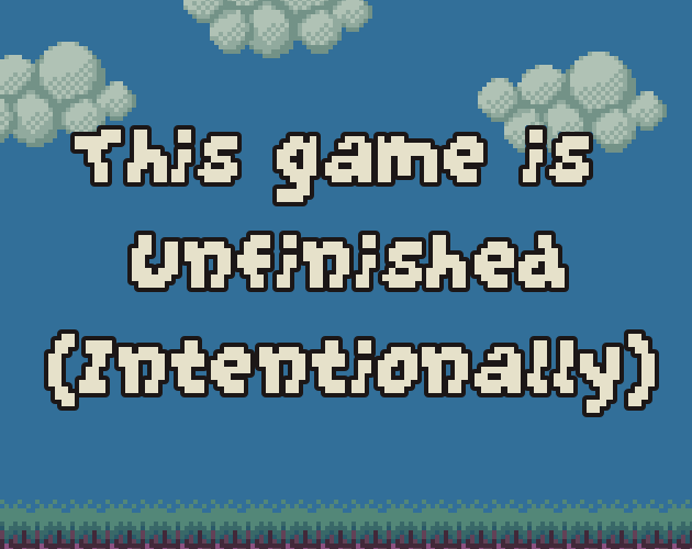 Cover image for This game is Unfinished (Intentionally)