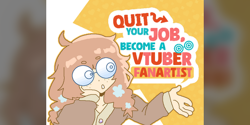 Cover image for Quit Your Job! Become A VTuber Fanartist!