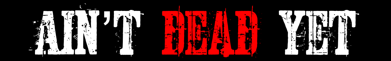 Ain't Dead Yet