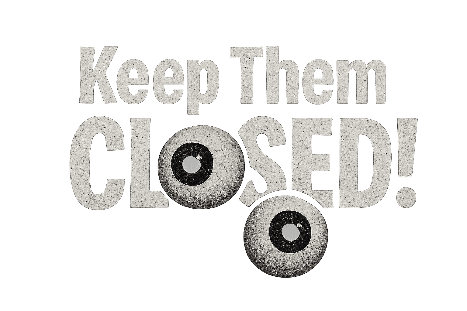 Keep Them Closed!