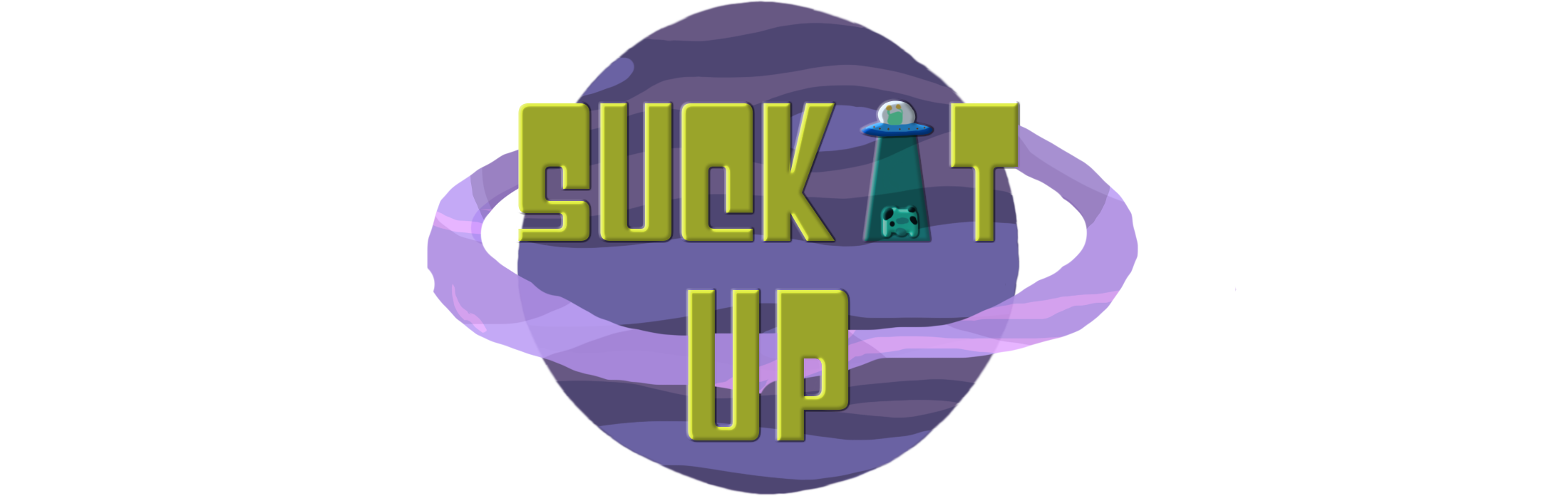 Suck! It! Up!