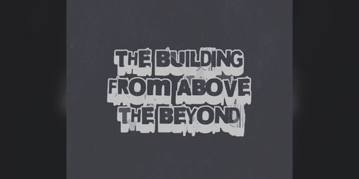 Cover image for The Building From Above The Beyond