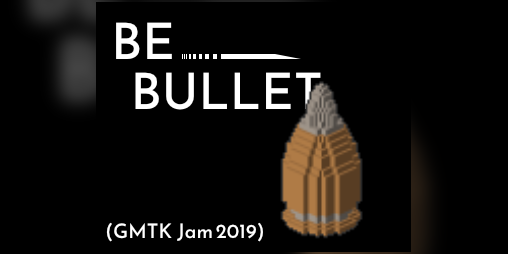 Cover image for Be Bullet (GMTK Jam 2019)