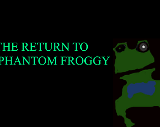The return to phantom froggy