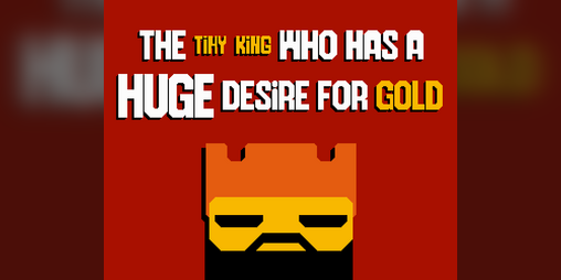Cover image for The Tiny King who has a HUGE desire for gold