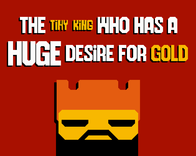 The Tiny King who has a HUGE desire for gold