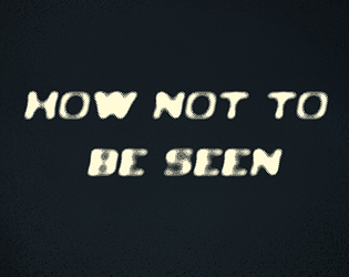 How Not To Be Seen