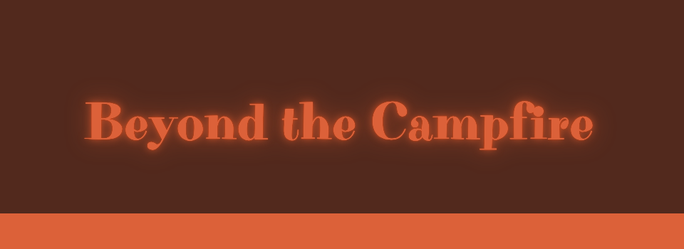 Beyond the Campfire