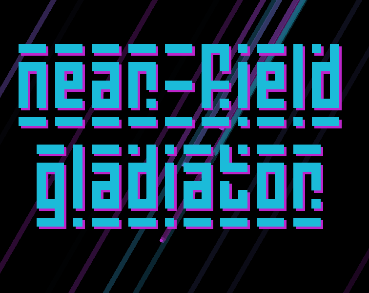 Near-Field Gladiator