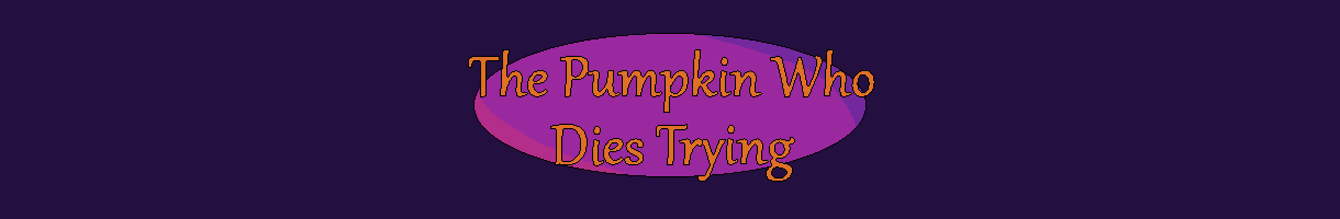 The Pumpkin Who Dies Trying